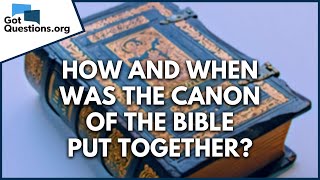 How and when was the canon of the Bible put together  GotQuestionsorg [upl. by Chara]