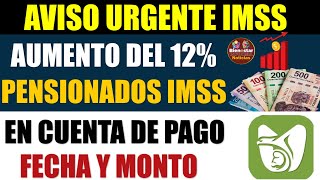 🎁🎊Mas dinero💰Pensionados IMSS recibirán aumento del 12 en cuenta de pago esta es la fecha y monto [upl. by Lauter]