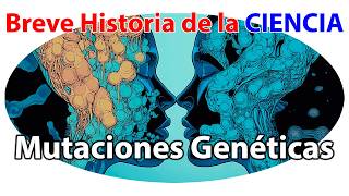 Mutaciones Genéticas ¿Cómo Pueden Transformar el Futuro de la Humanidad  Historia de la Ciencia [upl. by Htebizile]