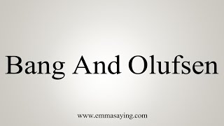 How To Say Bang And Olufsen [upl. by Carr]