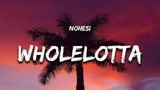 NOHESI  WholeLottA Lyrics feat CAHMAN [upl. by Etnahsa396]