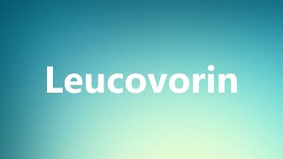 Leucovorin  Medical Definition and Pronunciation [upl. by Nennek]