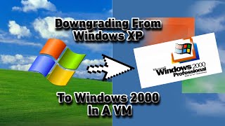 Downgrading From Windows XP To Windows 2000 In A VM [upl. by Toddie]