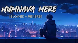 Humnava Mere Slowed And Reverb Jubin Nautiyal  Sad Song  SLN LOFI [upl. by Igor880]