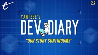 Our Story Continuums  Yahtzees Dev Diary [upl. by Enedan]