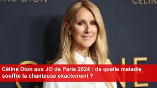 Céline Dion aux JO de Paris 2024  de quelle maladie souffre la chanteuse exactement [upl. by Glantz]