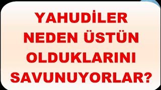 YAHUDİLER NEDEN ÜSTÜN OLDUKLARINI SAVUNURLAR [upl. by Asante]