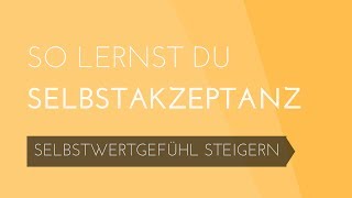 Selbstakzeptanz lernen  Selbstwertgefühl steigern 44 [upl. by Ekez]