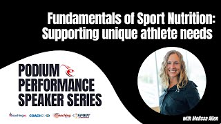 Podium Performance Series  Fundamentals of Sports Nutrition wMelissa Allen [upl. by Adnawaj]