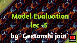 Model Evaluation lec5 [upl. by Greenlee]