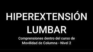 El problema de la HIPEREXTENSIÓN LUMBAR en la movilidad de columna y el movimiento global del cuerpo [upl. by Einhorn]