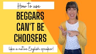 Beggars cant be choosers meaning [upl. by Yttocs893]