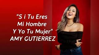 AMY GUTIERREZ  S i Tu Eres Mi Hombre Y Yo Tu Mujer  LETRA [upl. by Goddart494]