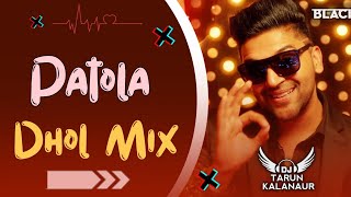 Patola Guru Randhawa Dhol Remix Punjabi Song Dhol Remix DJ TARUN KALANAUR [upl. by Purdy]