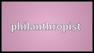 Philanthropist Meaning [upl. by Yraeht]