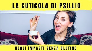 La cuticola di PSILLIO negli impasti senza glutine  3 motivi per utilizzarla [upl. by Thgirw333]