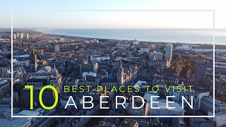 10 of the Best Places to Visit Aberdeen Scotland  Drone Footage  4K [upl. by Graaf456]