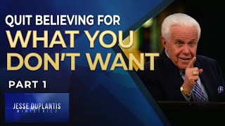 Quit Believing for What You Don’t Want Part 1  Jesse Duplantis [upl. by Annahahs]