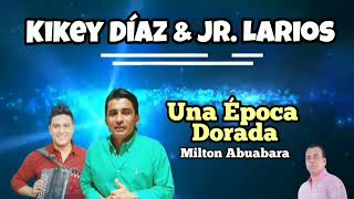 UNA ÉPOCA DORADA KIKEY DIAZ amp JR LARIOS [upl. by Niwri]