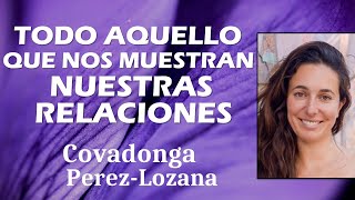 🌟 TODO AQUELLO QUE NOS MUESTRAN NUESTRAS RELACIONES 🌟 Covadonga PérezLozana [upl. by Uon]