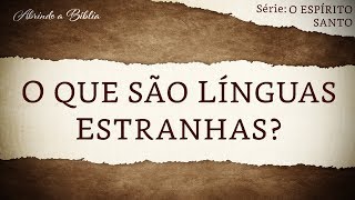 O QUE SÃO LÍNGUAS ESTRANHAS  O Espírito Santo  Abrindo a Bíblia [upl. by Hoffarth]