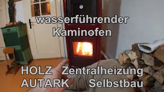 Autarke HOLZ Zentralheizung als LAIE selbst gebaut Wasserführender Kaminofen Umbau Teil 2 [upl. by Aon863]