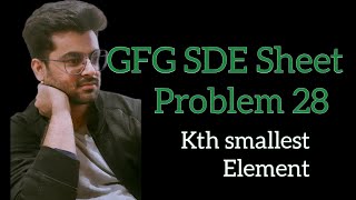 Kth smallest element  GFG SDE Sheet  Problem 28 coding gfg sdesheet [upl. by Anh]