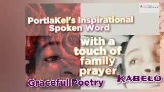 Graceful Poetry KABELO  PortiaKel’s Inspirational Spoken Word with a Touch of Family Prayer [upl. by Cohbath]