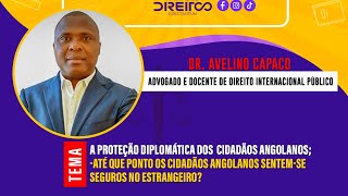 IUS SABER  DR AVELINO CAPACO  A PROTEÇÃO DIPLOMÁTICA DOS CIDADÃOS NO ESTRANGEIRO [upl. by Danica]