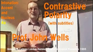 Prof John C WellsIntonation Accent and Nucleus4aContrastive PolarityUCL Summer Course 1995 [upl. by Leahcimdivad610]