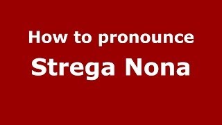 How to pronounce Strega Nona ItalianItaly  PronounceNamescom [upl. by Phelia969]