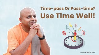 Timepass or Passtime  Use Time Well  GaurGopalDas [upl. by Pippo]