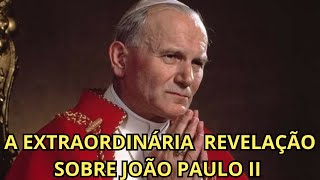 A EXTRAORDINÁRIA REVELAÇÃO SOBRE JOÃO PAULO II [upl. by Renault]