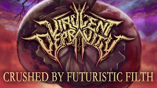 VIRULENT DEPRAVITY  Crushed by Futuristic Filth [upl. by Idolah]