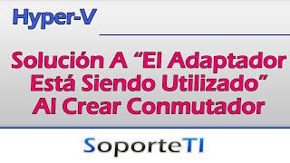 Solución a quot El adaptador está siendo utilizadoquot al crear conmutador virtual Hyper V [upl. by Becky]