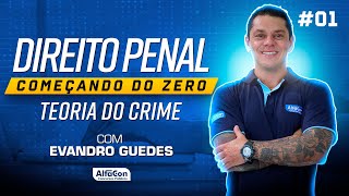 Direito Penal Começando do Zero com Evandro Guedes  Teoria do Crime 01 [upl. by Oine]