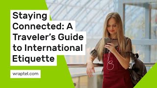 Staying Connected While Traveling International Etiquette Guide [upl. by Ursala]