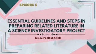 EPISODE 5 ESSENTIAL GUIDELINES AND STEPS IN PREPARING RELATED LITERATURE IN A SCIENCE INVESTIGATORY [upl. by Vedis404]