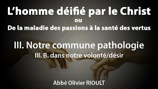 L’homme déifié par le Christ  III B Notre commune pathologie dans notre volonté 534 [upl. by Nitreb]