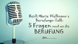 Heidi Marie Wellmann´s BerufungsTalk  5 Fragen rund um die Berufung an [upl. by Wileen703]