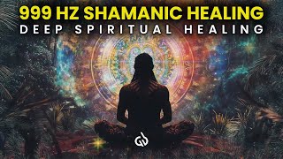 999 Hz Shamanic Healing Meditation Soul Retrieval and Deep Spiritual Healing [upl. by Kerri]