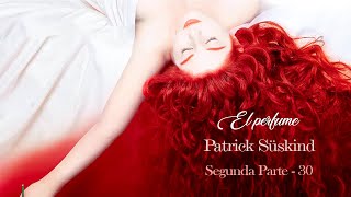 Capítulo 30  Segunda Parte  El perfume quotHistoria de un asesinoquot  Patrick Süskind [upl. by Neiv]