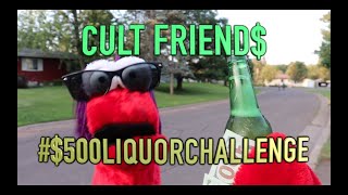 CULT FRIENDS 500 LIQUOR CHALLENGE [upl. by Htenaj]