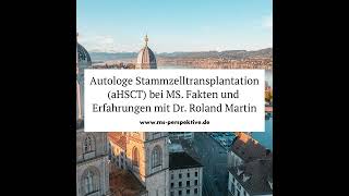 257 Autologe Stammzelltransplantation aHSCT bei MS Fakten und Erfahrungen mit Dr Roland Martin [upl. by Seuqramed]