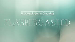 How to Pronounce Flabbergasted  British Pronunciation amp Meaning [upl. by Saile]