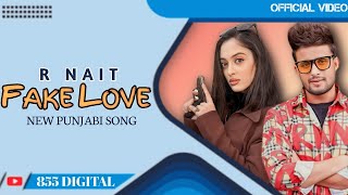 Fake Love  R Nait Official Video 855 Digital  New Punjabi Song 2024 [upl. by Hareemas]