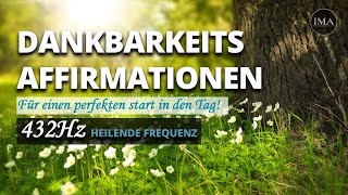 DANKBARKEITS AFFIRMATIONEN 432 Hz  Für den perfekten Start in den Tag  Höre für 21 TAGE [upl. by Guarino]