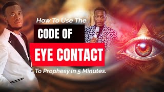 HOW TO USE THE PROPHETIC CODE OF EYE CONTACT TO PROPHESY ACCURATELY IN 5 minutes [upl. by Ioves333]