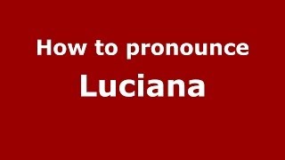 How to pronounce Luciana ItalianItaly  PronounceNamescom [upl. by Beatrix]