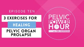 Pelvic Power Hour  EP 10 Three Exercises for Healing Pelvic Organ Prolapse [upl. by Tullius]